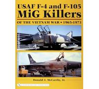 Donald J. Mccarthy – Usaf F-4 And F-105 MiG Killers: Of the Vietnam War, 1965-1973