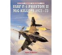 USAF F-4 Phantom II MiG Killers 1972-73 Davies, Peter E. (Auteur)