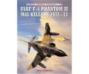 USAF F-4 Phantom II MiG Killers 1972-73 Davies, Peter E. (Auteur)