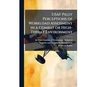 USAF Pilot Perceptions of Workload Assessment in a Combat or High-Threat Environment