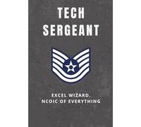 USAF Technical Sergeant Notebook: Funny Air Force Gift for TSgt Promotions, Squadron Life, or Desk Duty: A punchy, sarcastic notebook for any TSgt who knows what “technical” really means