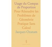 Usage du Compas de Proportion: Pour Résoudre les Problèmes de Géométrie Pratique Sans Calcul