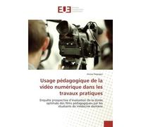 Usage pedagogique de la video numerique dans les travaux pratiques EnquEte prospective d'evaluation de la duree optimale des films pedagogiques par les etudiants - ANISSA REGRAGUI - Universitaires Eur