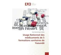 Usage Rationnel des médicaments de 5 formations sanitaires de Yaoundé - Rose Abondo Ngono Mballa - Universitaires Europeennes - broché - Essai