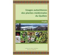 USAGES AUTOCHTONES DES PLANTES MÉDICINALES DU QUÉBEC: FRUITS