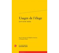 Usages de l'éloge 16e-18e siecle - Delphine Amstutz - Classiques Garnier - broché - Essai