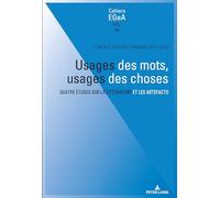 Usages Des Mots, Usages Des Choses: Quatre Études Sur La Littérature Et Les Artefacts