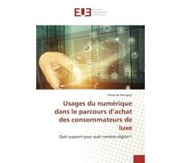 Usages du numérique dans le parcours d'achat des consommateurs de luxe Quel support pour quel contenu digital ? - Victor de Précigout - Universitaires Europeennes - broché - Essai
