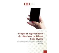 Usages et appropriation du téléphone mobile en Côte-d'Ivoire Les commerçantes d'Adjamé et le téléphone portable - Yao Dibi - Universitaires Europeennes - broché - Livre