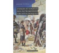 Usages et enjeux des patrimoines archéologiques. Entre science et politique.