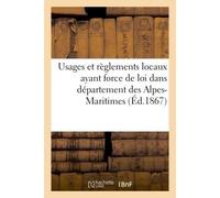 Usages et règlements locaux ayant force de loi dans département des Alpes-Maritimes - Collectif - Hachette Bnf - broché - Livre