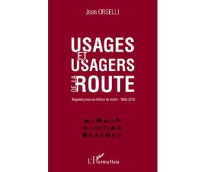 Usages et usagers de la route Requiem pour un million de morts : 1860-2010 - Jean Orselli - L'harmattan - broché - Etude