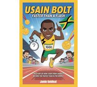 Usain Bolt Faster Than a Flash: The Story of How a Boy from Jamaica Became the Fastest Man in the World