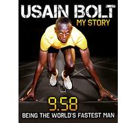 Usain Bolt: My Story: 9.58: Being the World's Fastest Man