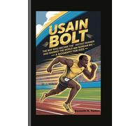USAIN BOLT: The Boy Who Became the World's Fastest Runner and Showed the World How to Dream Big - A Biography For Kids