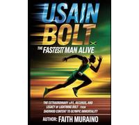 Usain Bolt: The Fastest Man Alive: The Extraordinary Life, Records, and Legacy of Lightning Bolt - From Sherwood Content to Olympic Immortality.