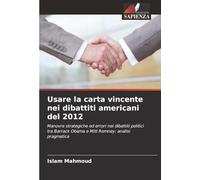 Usare la carta vincente nei dibattiti americani del 2012: Manovre strategiche ed errori nei dibattiti politici tra Barrack Obama e Mitt Romney: analisi pragmatica