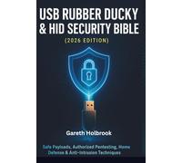USB Rubber Ducky & HID Security Bible (2026 Edition): A Complete Step-by-Step Guide to Safe Payloads, Authorized Pentesting, Home Defense & Anti-Intrusion Techniques