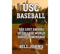 USC Baseball: The Lost Empire of College World Series Dominance