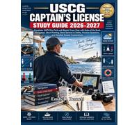 USCG Captain’s License Study Guide 2026-2027: Complete OUPV/Six-Pack and Master Exam Prep with Rules of the Road, Navigation, Chart Plotting, Deck ... Questions, and Detailed Answer Explanations