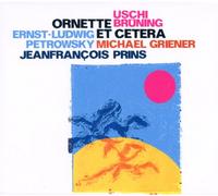 Uschi Bruning & Ernst-Ludwing Petrowsky & Jean-Francois Prins & Michael Griener - Ornette Coleman Et Cetera [Import]