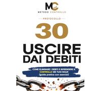 USCIRE DAI DEBITI: Come eliminare i debiti, ridurre le rate e riprendere il controllo dei tuoi soldi (metodo pratico in 30 giorni con esercizi)