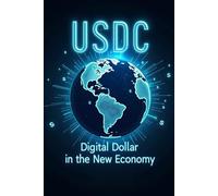 USDC Digital Dollar in the New Economy: How USDC is shaping a new era of finance and global payments