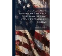 Use of a Marine Amphibious Force as a Field Army or Army Group Operational Reserve