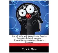 Use Of Informal Networks To Resolve Logistics-Related Issues In Humanitarian Assistance Disaster Response