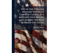 Use of the Virginia Military Institute Corps of Cadets as a Military Unit Before and During the War Between the States