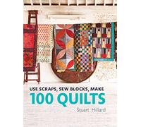 Stuart Hillard – Use Scraps, Sew Blocks, Make 100 Quilts – Version originale