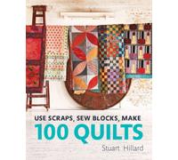 Use Scraps, Sew Blocks, Make 100 Quilts: 100 stash-busting scrap quilts NEUF