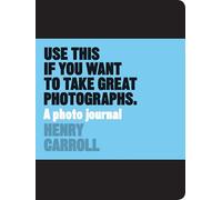 Use This if You Want to Take Great Photographs: A Photo Journal