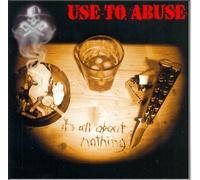 Use to Abuse - It's All About Nothing [Import]