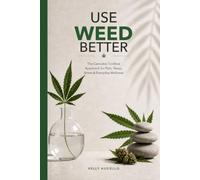 Use Weed Better: The Cannabis Toolbox Approach for Pain, Sleep, Stress & Everyday Wellness