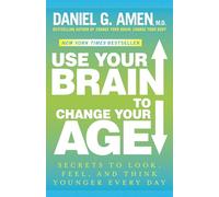 Use Your Brain to Change Your Age: Secrets to Look, Feel, and Think Younger Every Day: A Longevity Book