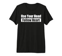 Use Your Head, Follow Heart - Utilise ta tête, suis Ton cœur T-Shirt Haut de Gamme