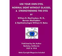 Use Your Own Eyes, Normal Sight Without Glasses & Strengthening The Eyes: Better Eyesight Magazine by Ophthalmologist William H. Bates (Black & White Edition)