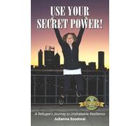 Use Your Secret Power!: A Refugee's Journey to Unshakable Resilience