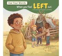 Use Your Words: When You Feel Left Out: A Story About Being Brave, Being Kind, and Making Room