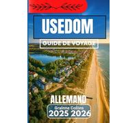 USEDOM ALLEMAND GUIDE DE VOYAGE 2025 2026: Découvrez les retraites côtières, les promenades en bord de mer et les coins cachés de l'île allemande