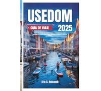 USEDOM GUÍA DE VIAJE 2025: Todo lo que necesita para explorar, comer y relajarse en la joya insular escondida de Alemania: playas, paseos marítimos y la felicidad del Báltico le esperan.