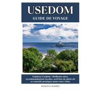 USEDOM GUIDE DE VOYAGE: Meilleurs sites, recommandations locales, activités de plein air et conseils pratiques pour votre visite