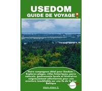 USEDOM GUIDE DE VOYAGE: Votre compagnon idéal pour Usedom : Explorez plages, villes historiques, parcs naturels, gastronomie locale et itinéraires ... inoubliable sur une île de la mer Baltique