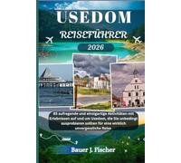 USEDOM REISEFÜHRER: 85 aufregende und einzigartige Aktivitäten mit Erlebnissen auf und um Usedom, die Sie unbedingt ausprobieren sollten - für eine wirklich unvergessliche Reise