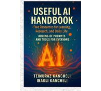 Useful AI Handbook: Free Resources for Learning, Research, and Daily Life: Dozens of prompts and tools for everyone