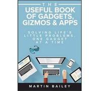 Useful Book Of Gadgets Gizmos Apps The Martin Bailey, (Auteur)
