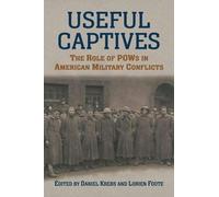 Useful Captives: The Role Of Pows In American Military Conflicts