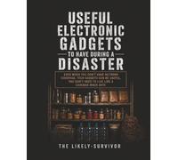Useful electronic gadgets to have during a disaster.: Even when you don’t have network coverage, tech gadgets can be useful. You don’t need to live like a caveman when SHTF.