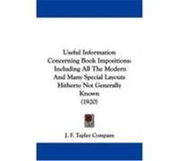 Useful Information Concerning Book Impositions: Including All the Modern and Many Special Layouts Hitherto Not Generally Known (1920) J. F. Tapley Company, F. Tapley Company (Auteur)